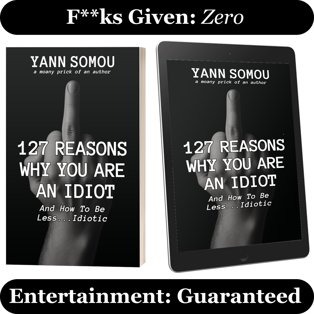 3D render of 127 Reasons Why You Are an Idiot by Yann Somou, shown as a paperback and tablet. The black-and-white cover displays a raised middle finger behind the bold title. Text above the books reads “F**ks Given: Zero” and below reads “Entertainment: Guaranteed.”